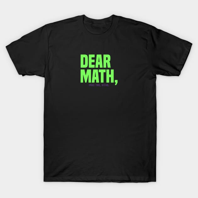 Dear Math T-Shirt by Riel